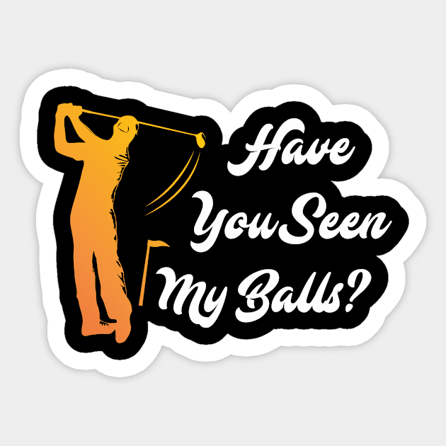 Have you Seen my Balls? Golf Golfer Golfing Sticker by merchmafia